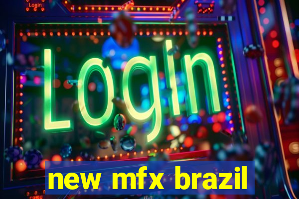 new mfx brazil